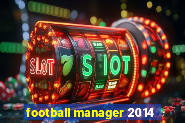 football manager 2014